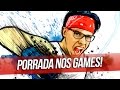 PORRADA NOS GAMES! - Cala Boca, Ricardo! 51