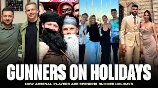 How Arsenal players are spending summer holidays ✨