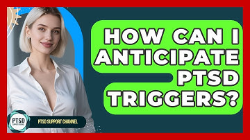 How Can I Anticipate PTSD Triggers? - PTSD Support Channel