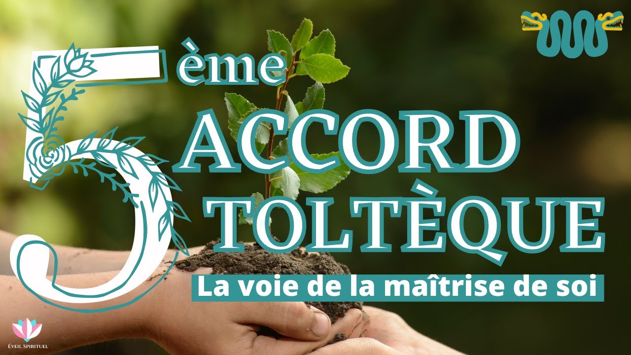 Le 5ème Accord Toltèque : la voie de la maîtrise de soi