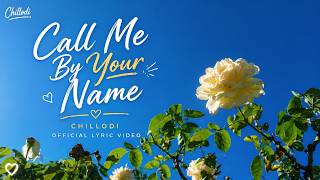 Call Me By Your Name - Chillodi | Official Lyric Video