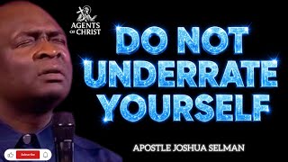 STOP KILLING YOUR POTENTIALS,DO NOT UNDERRATE YOURSELF -APOSTLE JOSHUA SELMAN 