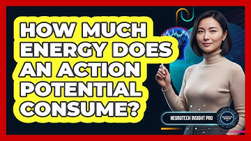 How Much Energy Does An Action Potential Consume? - Neurotech Insight Pro