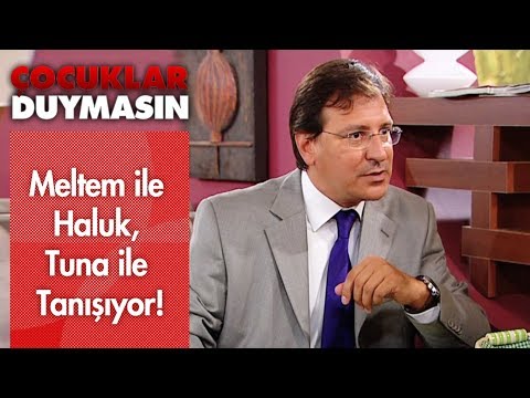 Meltem ile Haluk, Tuna ile tanışıyor! - Çocuklar Duymasın