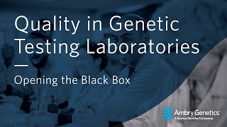 Quality in Genetic Testing Laboratories: Opening the Black Box | Webinar | Ambry Genetics