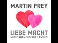 Martin Frey - Liebe macht den Menschen erst schön