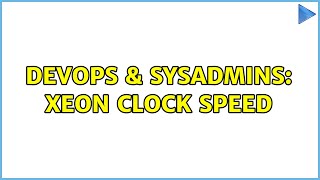 Celebrity DevOps & SysAdmins: Xeon Clock Speed (2 Solutions!!) Profile