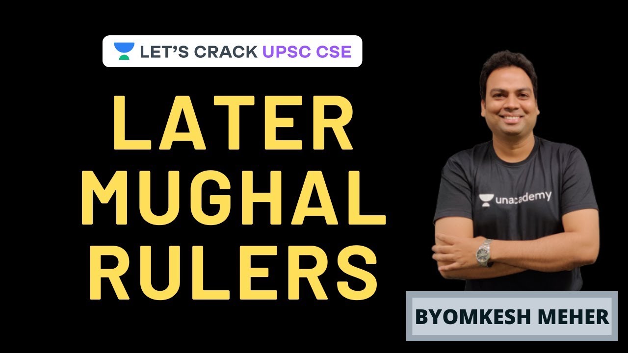 Later Mughal Rulers | Medieval History | UPSC CSE 2020/2021 | Byomkesh ...