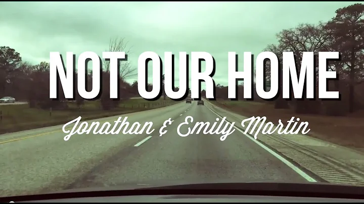 Jonathan & Emily Martin - Not Our Home (Official M...