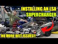 MORE POWER!! Complete LSA SUPERCHARGER Installation Series.  Ep: 1