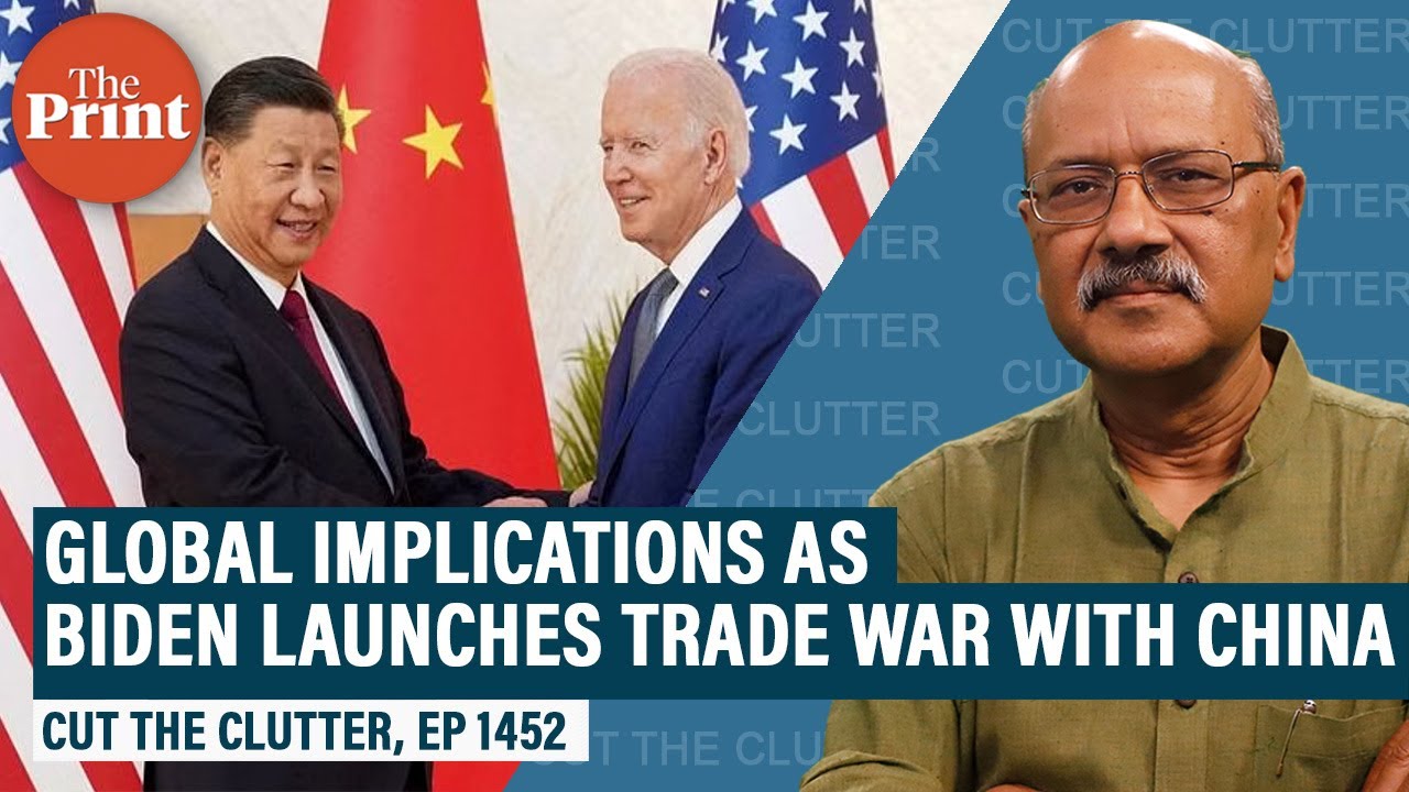 Biden Admin’s tariffs begin trade war with China, sets up new Cold War:How we got here & what’s next - ThePrint