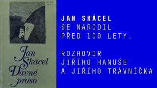 Rozhovor Jiřího Hanuše a Jiřího Trávníčka o Janu Skácelovi u příležitosti výročí básníkova narození