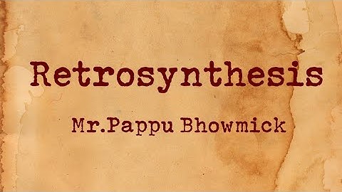 Retrosynthesis,Part:01,Mr.Pappu Bhowmick