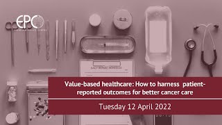 Value-based healthcare: How to harness patient-reported outcomes for better cancer care