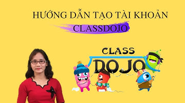 CÁCH ĐĂNG KÍ TÀI KHOẢN CLASSDOJO/BÙI DUNG.