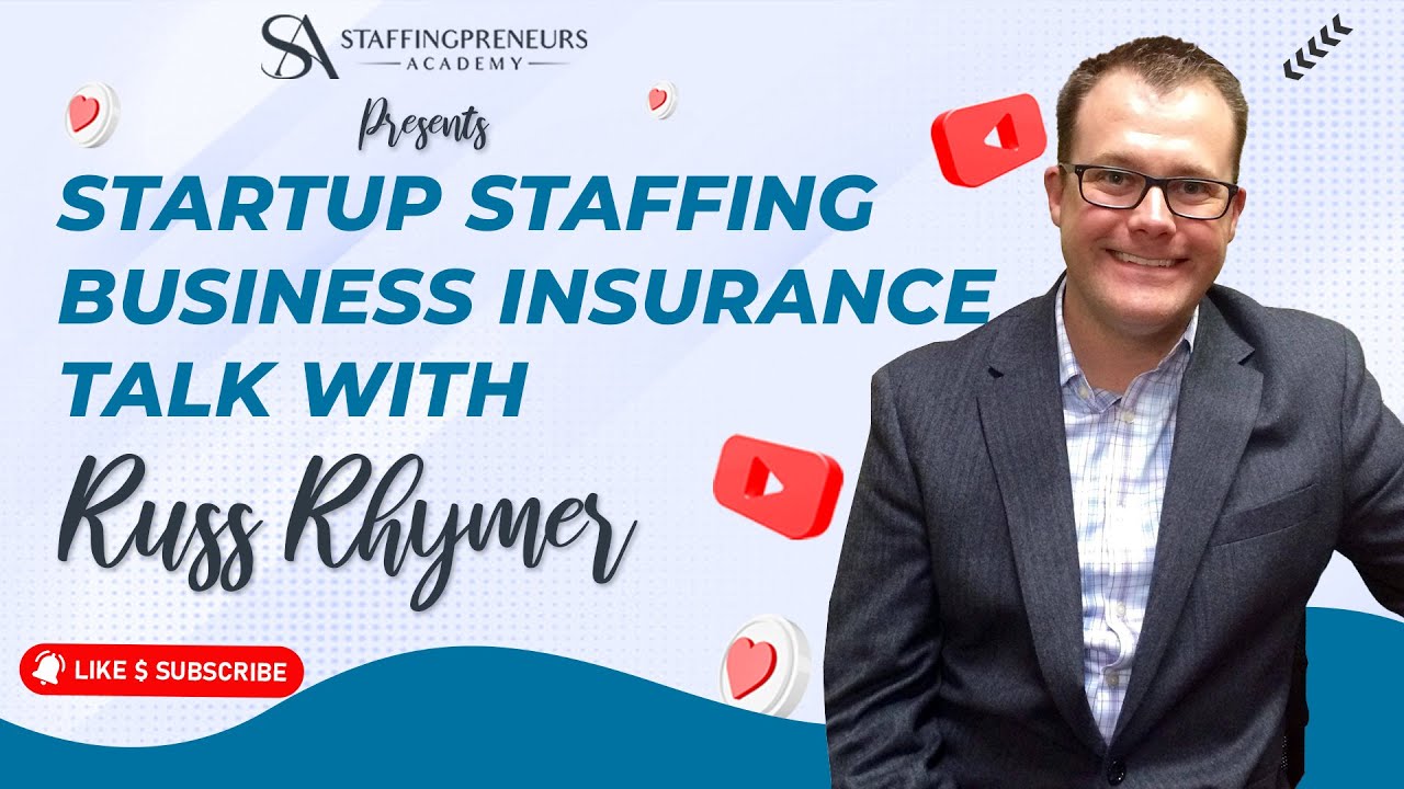 Business Insurance For Staffing Business - Talk with Russ Rhymer Staffingpreneurs Academy Presents