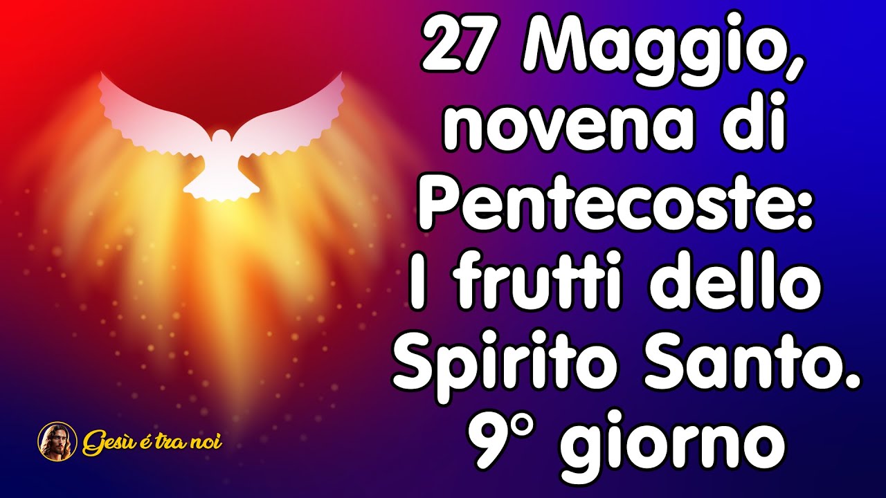 Novena Dello Spirito Santo Pdf 27 Maggio, novena di Pentecoste: I frutti dello Spirito Santo. 9