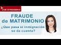 FRAUDE DE MATRIMONIO: Que pasa si inmigracion se da cuenta?