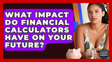 What Impact Do Financial Calculators Have On Your Future? - Latino Finance Experts