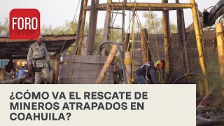 Así va el rescate de mineros atrapados en Sabinas, Coahuila - Sábados de Foro