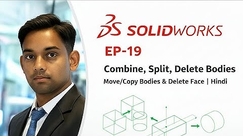 SOLIDWORKS 2025 – Combine, Split, Delete Face, Delete/Keep Body & Move/Copy Bodies | EP-19 | Hindi