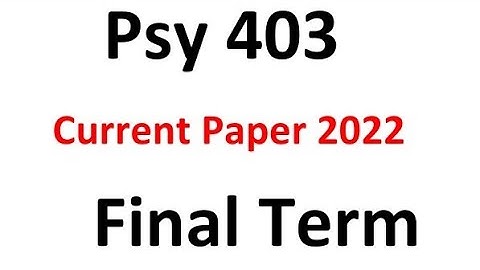 Psy403 Finalterm Current Paper Spring 2022 / Psy403 Current paper 2022