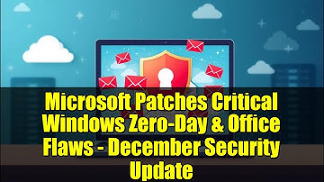 Microsoft Patches Critical Windows Zero-Day & Office Flaws - December Security Update