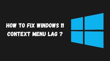 How to fix Windows 11 context menu lag? [Updated]