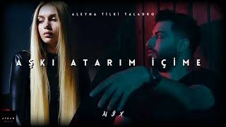 Aleyna Tilki & Taladro - Bu Aşkı Atarım İçime (Mix) Resimi