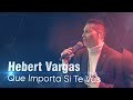 Hebert Vargas - Que Importa Si Te Vas - Concierto en Vivo