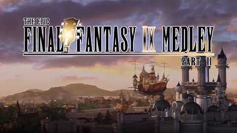 The Epic Final Fantasy IX Medley 【PART 2】