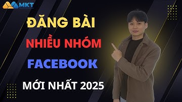 Cách Đăng Bài Lên Nhiều Nhóm Facebook Nhanh Nhất 2025 | Đăng Cùng Một Lúc