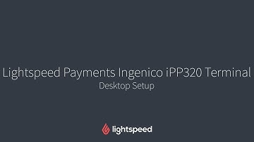 Ingenico iPP320 Setup - Lightspeed Payments - Desktop