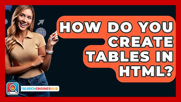 How Do You Create Tables In HTML? - SearchEnginesHub.com