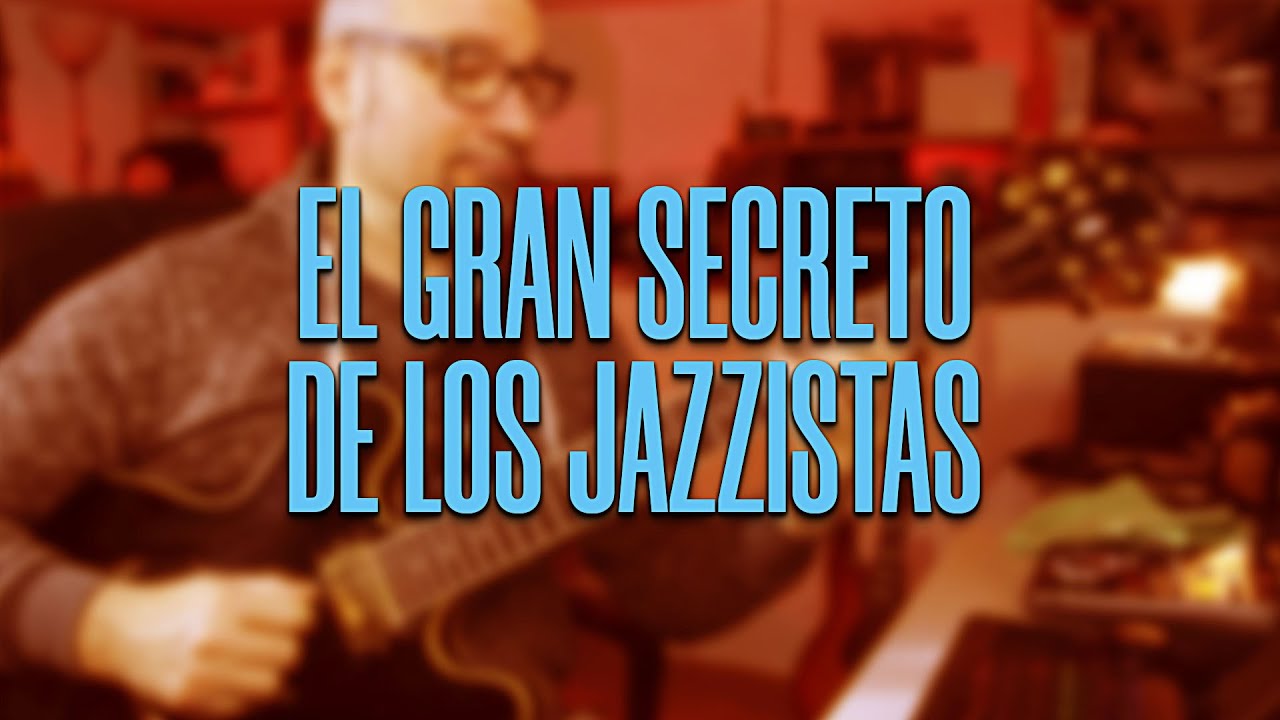 EL GRAN SECRETO DE LOS JAZZISTAS (PARTE 1)