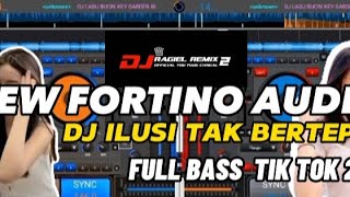 NEW FORTINO DJ ILUSI TAK BERTEPIH FULL BASS TIK TOK 2023