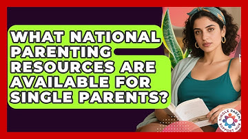 What National Parenting Resources Are Available for Single Parents? | Single Parent Support Hub News