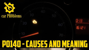 What does fault code P0140 mean? - P0140 Causes, Sensor Location, etc