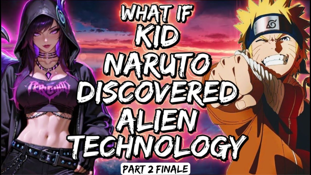 What If Kid Naruto Discovered Alien Technology Part 2 Finale