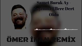 SAMET BURAK AY- KEYFİMİZ ELERE DERT OLDU Resimi