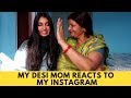 MY DESI MOM REACTS TO MY INSTAGRAM | Dolly Singh