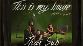  SIENNA SPIRO - This Is My House [ThaiSub] แปลไทย
