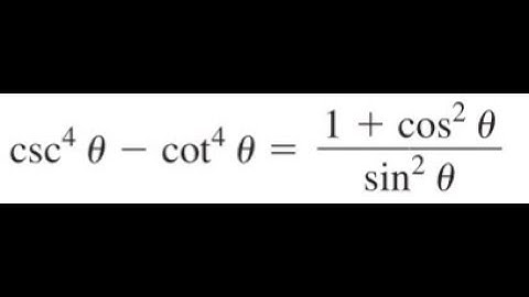 Verify csc^4(theta) - cot^4(theta) = (1 + cos^2(theta))/sin^2(theta)
