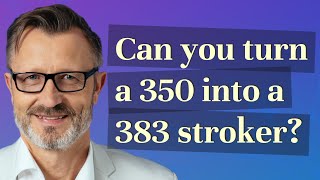 Can you turn a 350 into a 383 stroker