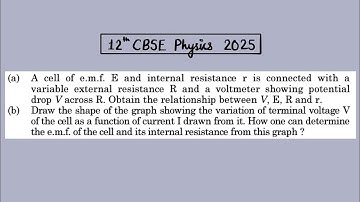 XII Physics 2025 A cell of e.m.f. E and internal resistance r is connected with a variable external 