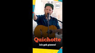 Quichotte – Ich geh pissen!