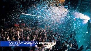 CAN'T STOP LOVING YOU BREAKBEAT