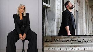 Güler Kahraman&İbrahim Düşden - Dinlemedin/Ayrıldık