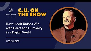 How Credit Unions Win with Heart and Humanity in a Digital World
