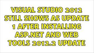Visual Studio 2012 still shows as Update 1 after installing ASP.NET and Web Tools 2012.2 Update